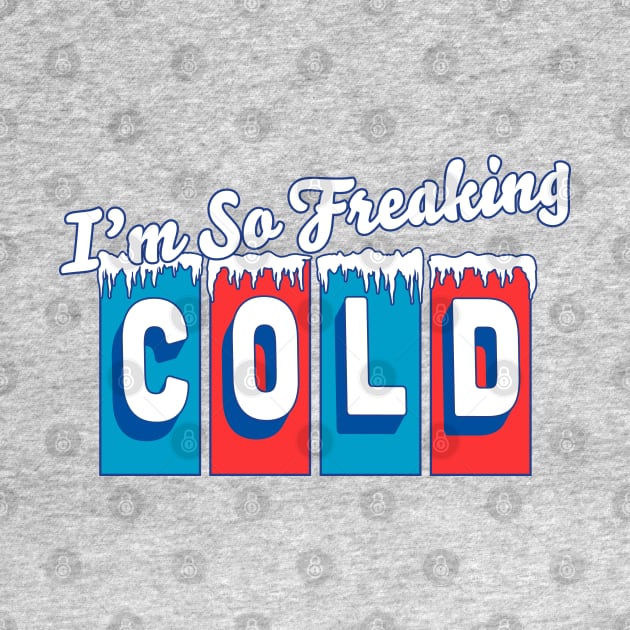 I'm so Freaking Cold - Freezing & Funny Sarcastic Vintage by OrangeMonkeyArt